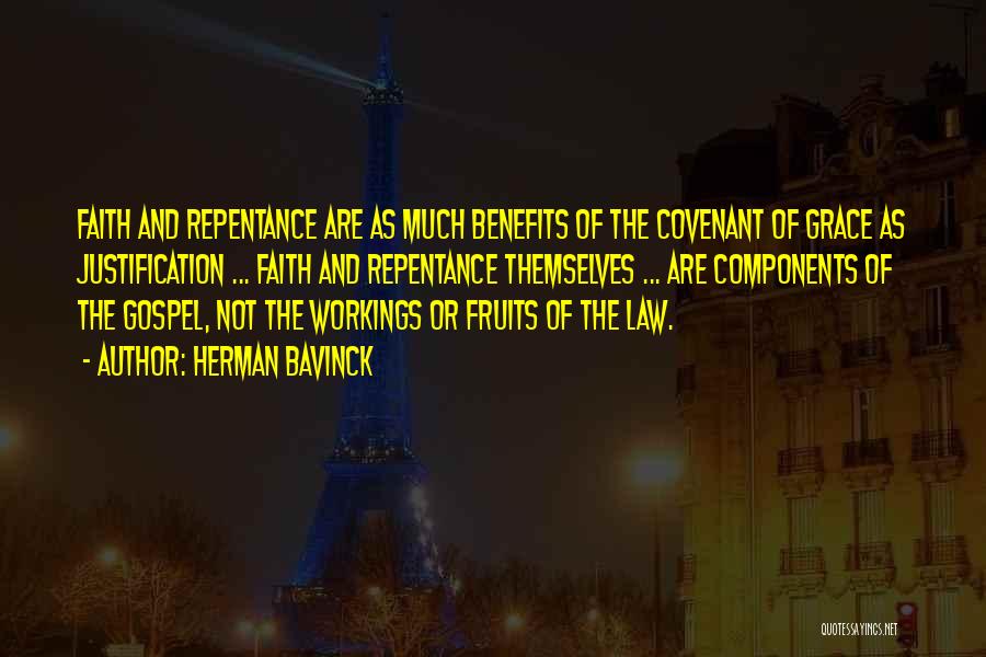 Herman Bavinck Quotes: Faith And Repentance Are As Much Benefits Of The Covenant Of Grace As Justification ... Faith And Repentance Themselves ...