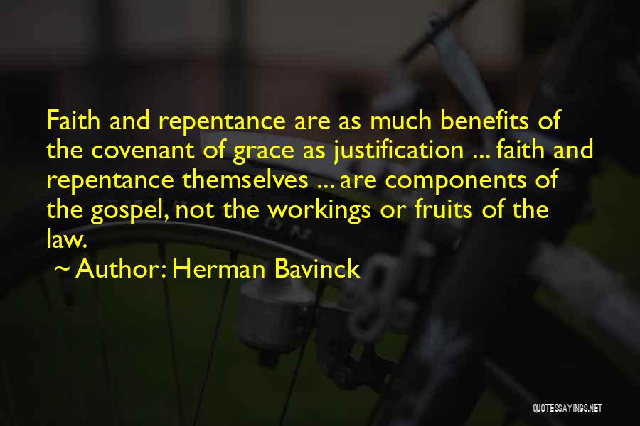 Herman Bavinck Quotes: Faith And Repentance Are As Much Benefits Of The Covenant Of Grace As Justification ... Faith And Repentance Themselves ...