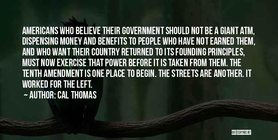 Cal Thomas Quotes: Americans Who Believe Their Government Should Not Be A Giant Atm, Dispensing Money And Benefits To People Who Have Not