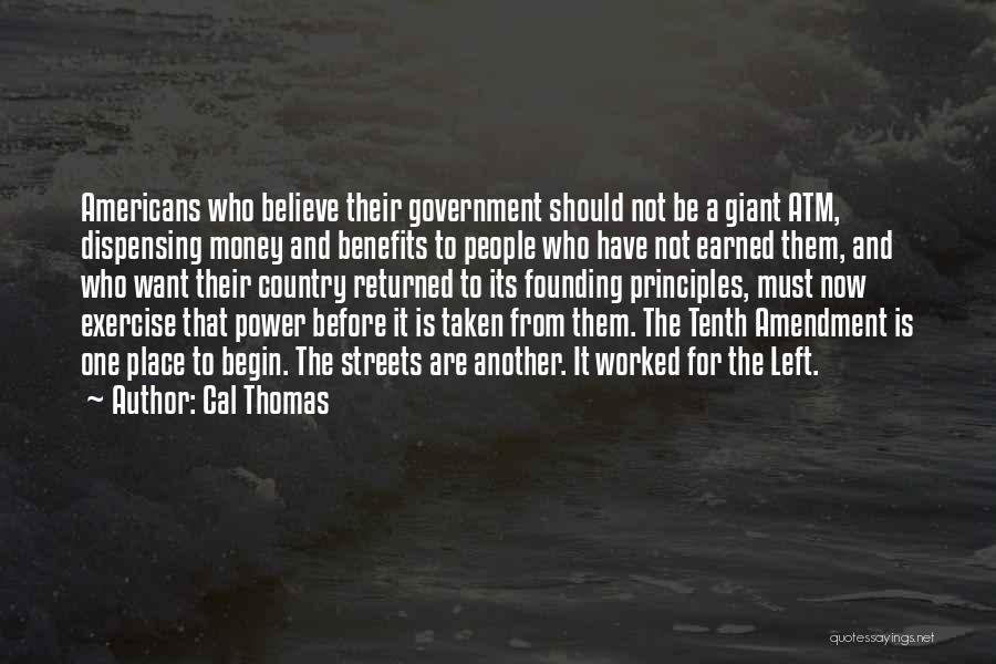 Cal Thomas Quotes: Americans Who Believe Their Government Should Not Be A Giant Atm, Dispensing Money And Benefits To People Who Have Not