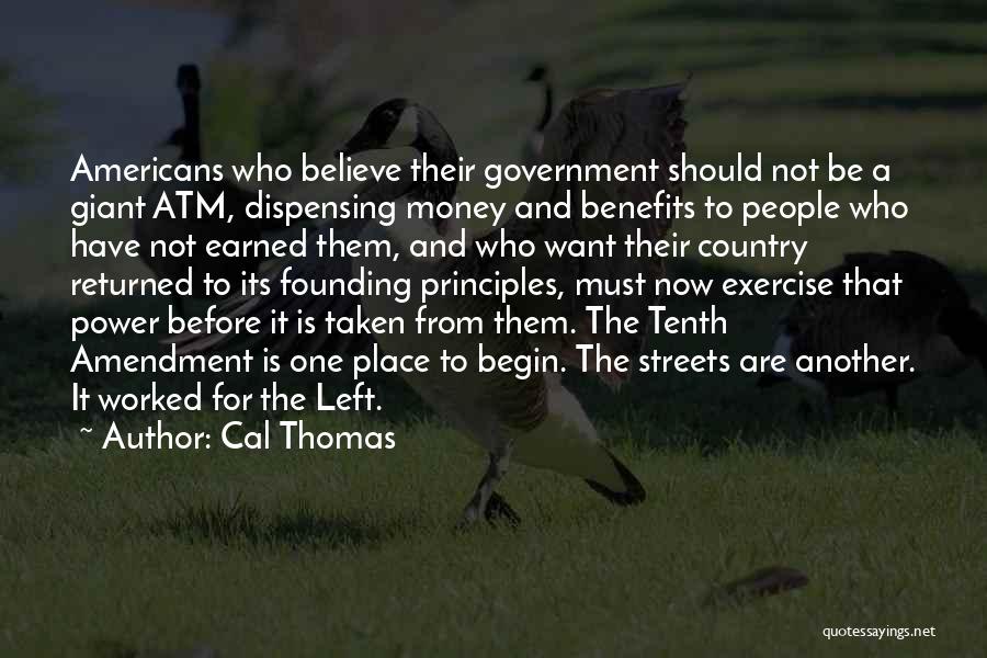 Cal Thomas Quotes: Americans Who Believe Their Government Should Not Be A Giant Atm, Dispensing Money And Benefits To People Who Have Not