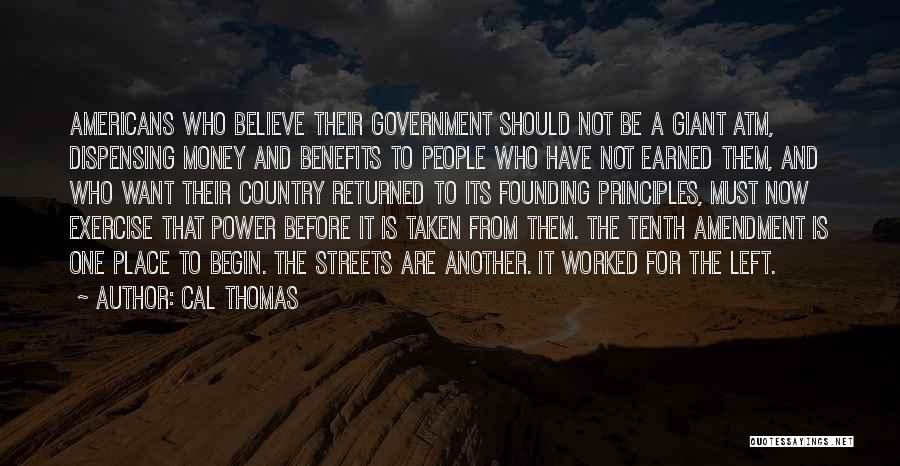 Cal Thomas Quotes: Americans Who Believe Their Government Should Not Be A Giant Atm, Dispensing Money And Benefits To People Who Have Not