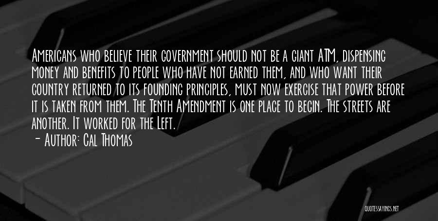 Cal Thomas Quotes: Americans Who Believe Their Government Should Not Be A Giant Atm, Dispensing Money And Benefits To People Who Have Not
