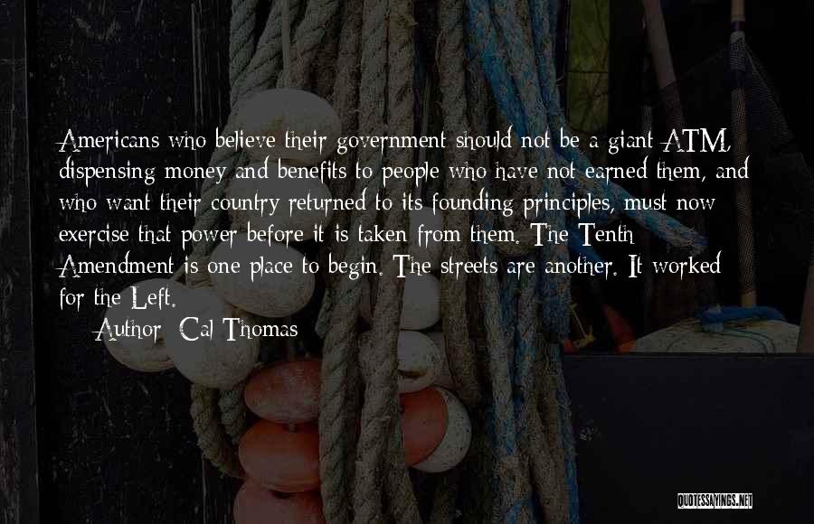 Cal Thomas Quotes: Americans Who Believe Their Government Should Not Be A Giant Atm, Dispensing Money And Benefits To People Who Have Not