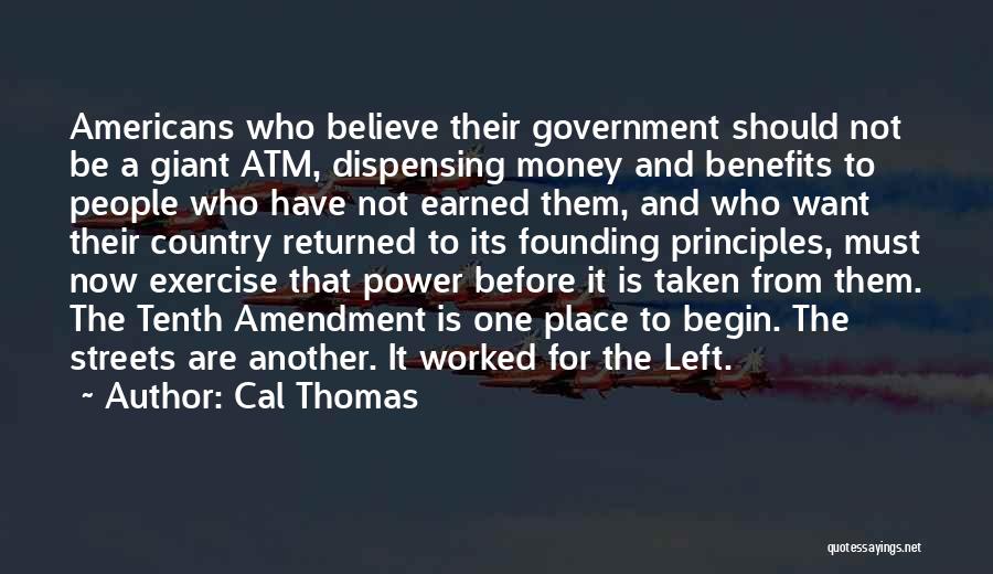 Cal Thomas Quotes: Americans Who Believe Their Government Should Not Be A Giant Atm, Dispensing Money And Benefits To People Who Have Not