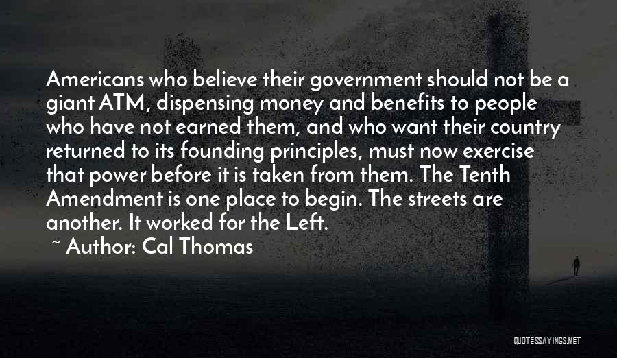 Cal Thomas Quotes: Americans Who Believe Their Government Should Not Be A Giant Atm, Dispensing Money And Benefits To People Who Have Not