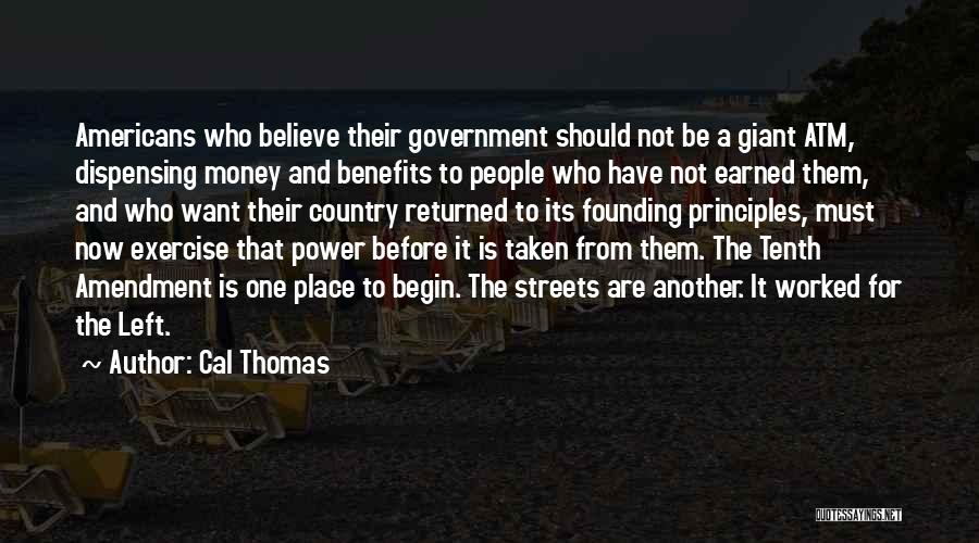 Cal Thomas Quotes: Americans Who Believe Their Government Should Not Be A Giant Atm, Dispensing Money And Benefits To People Who Have Not
