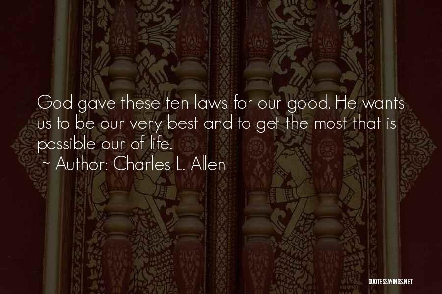Charles L. Allen Quotes: God Gave These Ten Laws For Our Good. He Wants Us To Be Our Very Best And To Get The