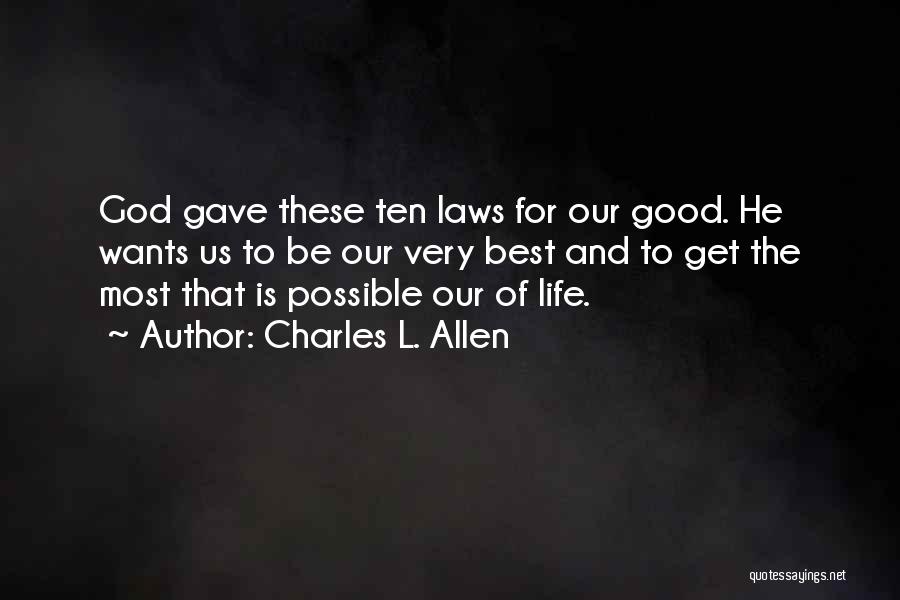 Charles L. Allen Quotes: God Gave These Ten Laws For Our Good. He Wants Us To Be Our Very Best And To Get The