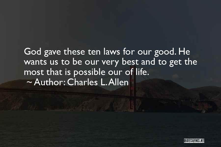 Charles L. Allen Quotes: God Gave These Ten Laws For Our Good. He Wants Us To Be Our Very Best And To Get The