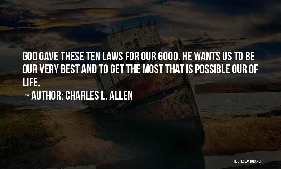 Charles L. Allen Quotes: God Gave These Ten Laws For Our Good. He Wants Us To Be Our Very Best And To Get The