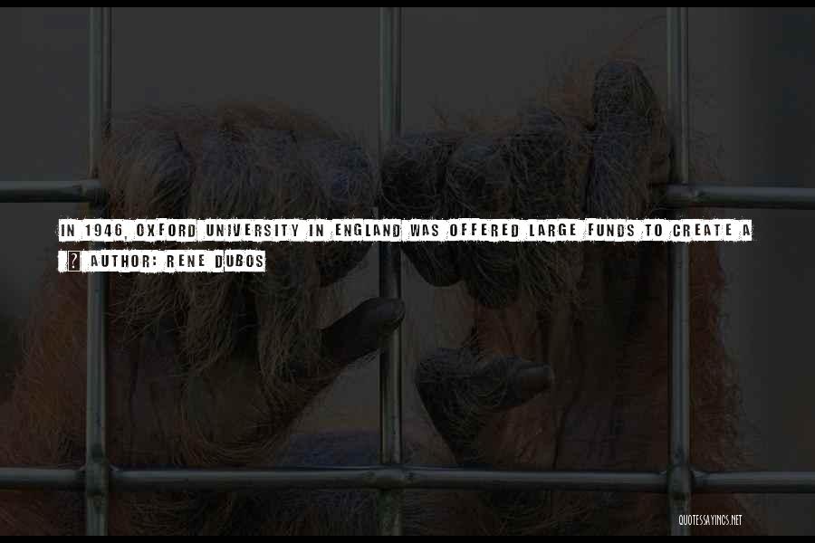 Rene Dubos Quotes: In 1946, Oxford University In England Was Offered Large Funds To Create A New Institute Of Human Nutrition. The University