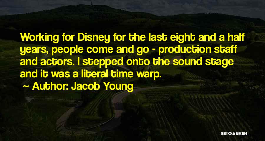 Jacob Young Quotes: Working For Disney For The Last Eight And A Half Years, People Come And Go - Production Staff And Actors.