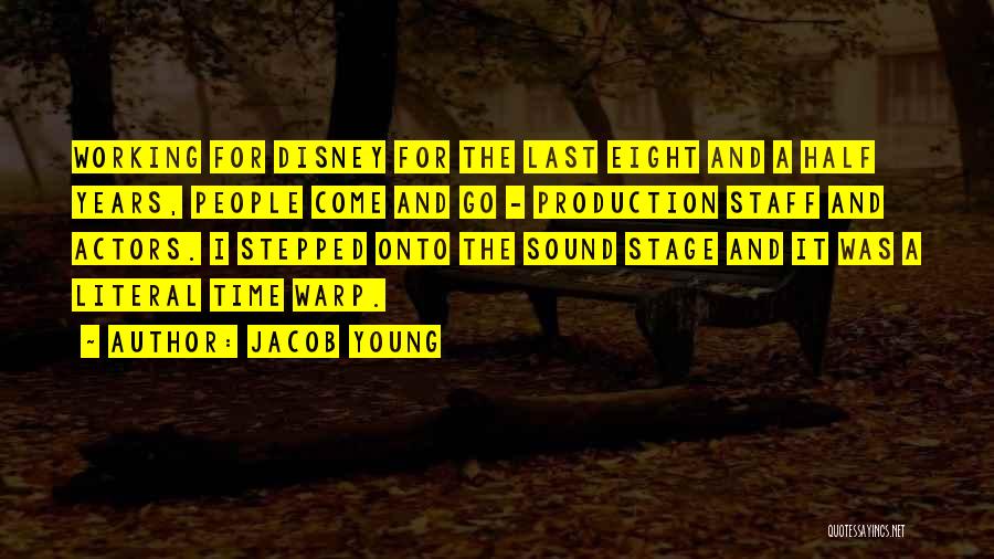 Jacob Young Quotes: Working For Disney For The Last Eight And A Half Years, People Come And Go - Production Staff And Actors.