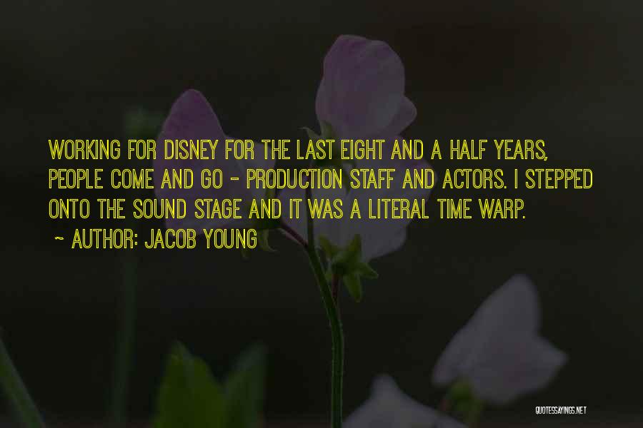 Jacob Young Quotes: Working For Disney For The Last Eight And A Half Years, People Come And Go - Production Staff And Actors.