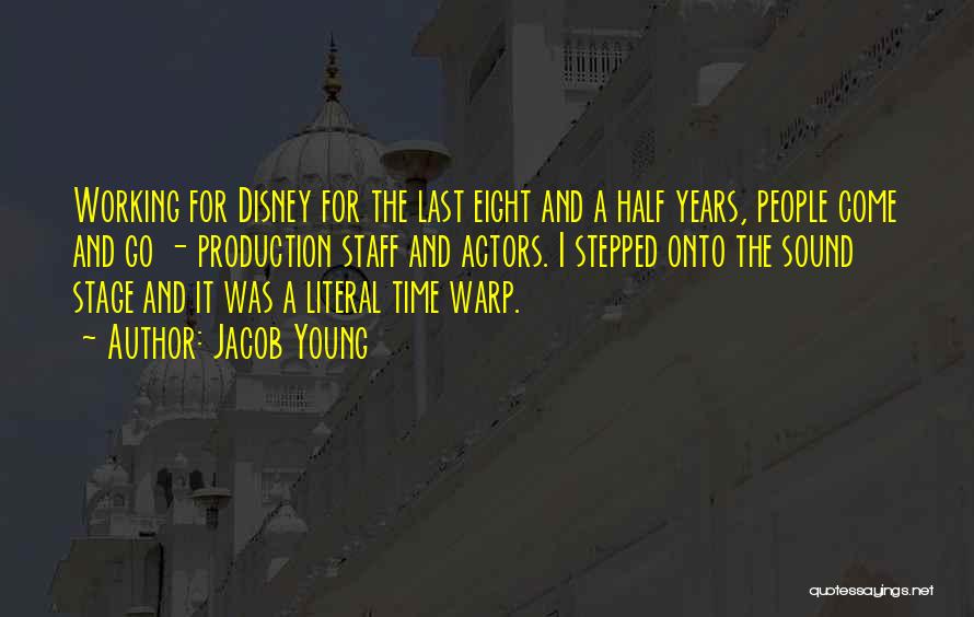 Jacob Young Quotes: Working For Disney For The Last Eight And A Half Years, People Come And Go - Production Staff And Actors.