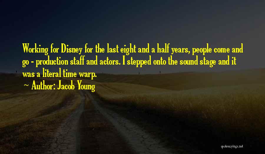 Jacob Young Quotes: Working For Disney For The Last Eight And A Half Years, People Come And Go - Production Staff And Actors.