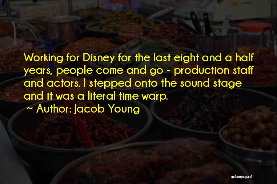 Jacob Young Quotes: Working For Disney For The Last Eight And A Half Years, People Come And Go - Production Staff And Actors.