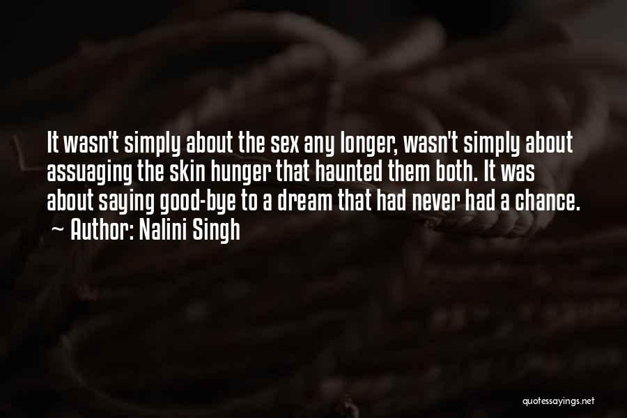 Nalini Singh Quotes: It Wasn't Simply About The Sex Any Longer, Wasn't Simply About Assuaging The Skin Hunger That Haunted Them Both. It