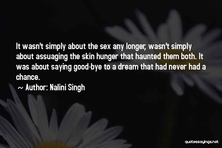 Nalini Singh Quotes: It Wasn't Simply About The Sex Any Longer, Wasn't Simply About Assuaging The Skin Hunger That Haunted Them Both. It