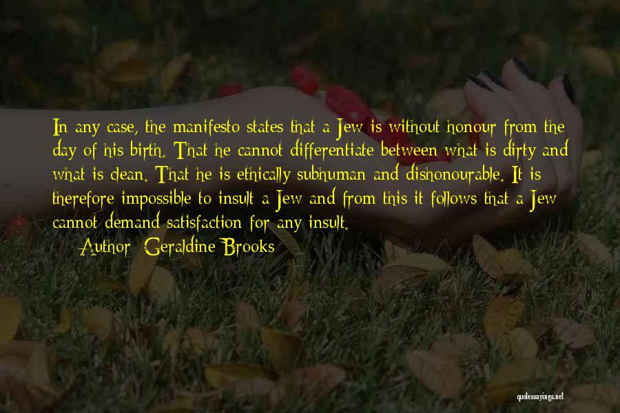 Geraldine Brooks Quotes: In Any Case, The Manifesto States That A Jew Is Without Honour From The Day Of His Birth. That He
