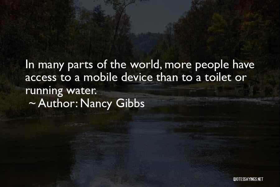 Nancy Gibbs Quotes: In Many Parts Of The World, More People Have Access To A Mobile Device Than To A Toilet Or Running