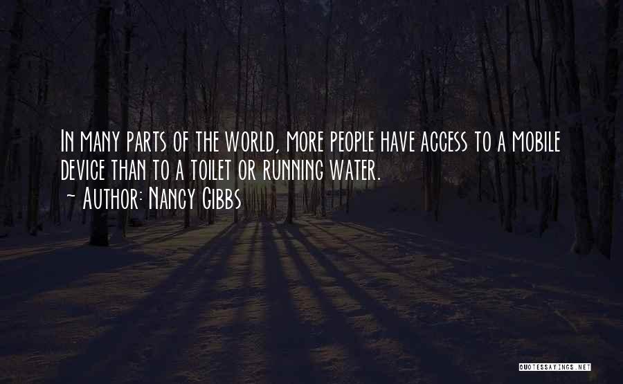 Nancy Gibbs Quotes: In Many Parts Of The World, More People Have Access To A Mobile Device Than To A Toilet Or Running