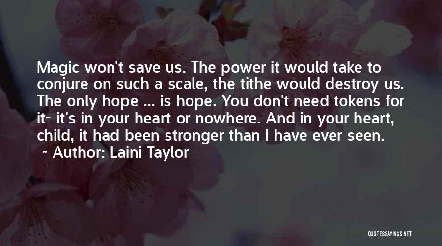 Laini Taylor Quotes: Magic Won't Save Us. The Power It Would Take To Conjure On Such A Scale, The Tithe Would Destroy Us.