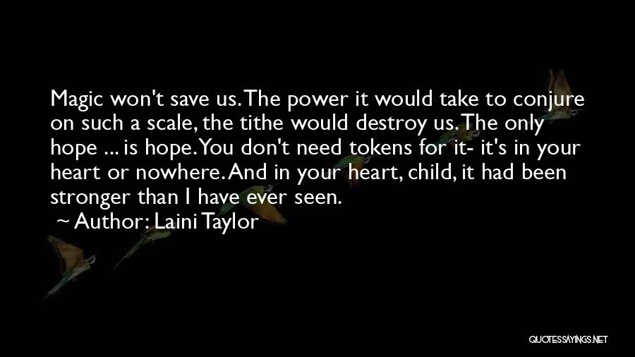 Laini Taylor Quotes: Magic Won't Save Us. The Power It Would Take To Conjure On Such A Scale, The Tithe Would Destroy Us.