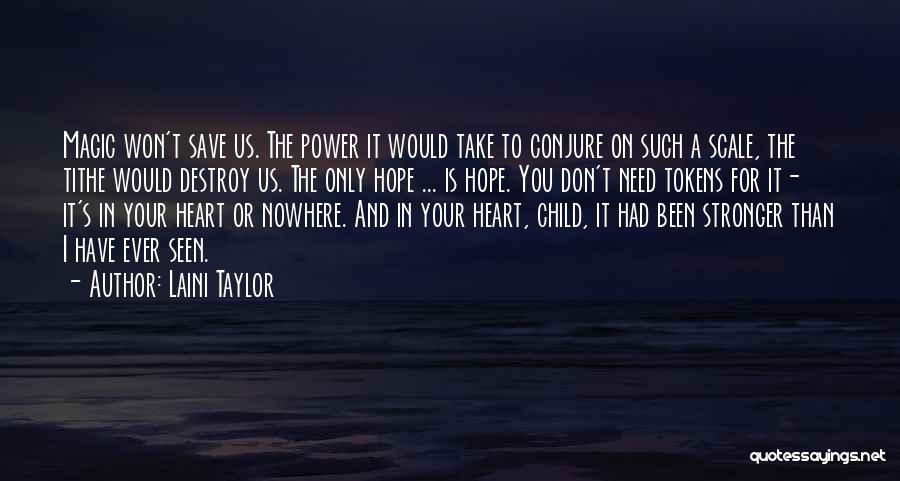 Laini Taylor Quotes: Magic Won't Save Us. The Power It Would Take To Conjure On Such A Scale, The Tithe Would Destroy Us.