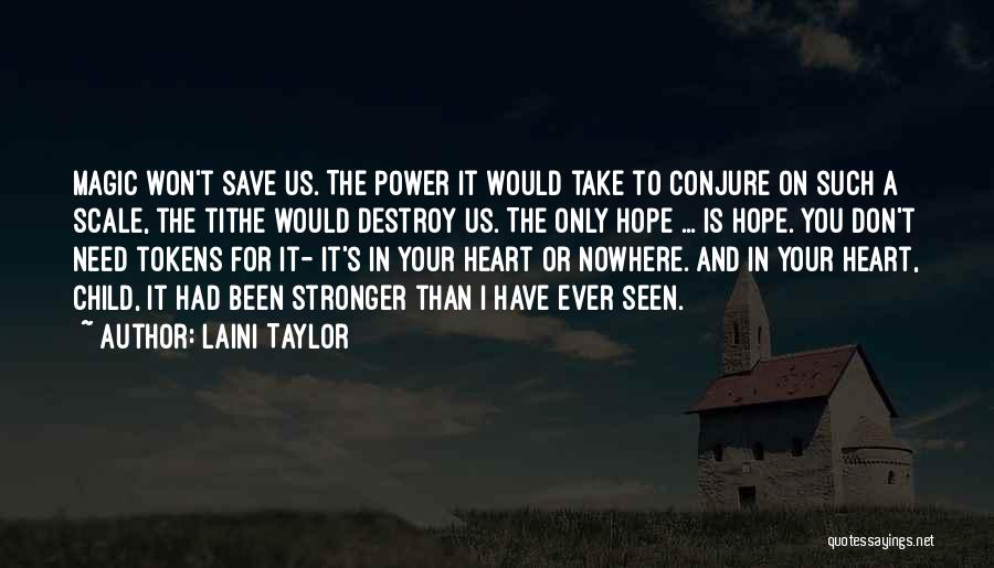 Laini Taylor Quotes: Magic Won't Save Us. The Power It Would Take To Conjure On Such A Scale, The Tithe Would Destroy Us.