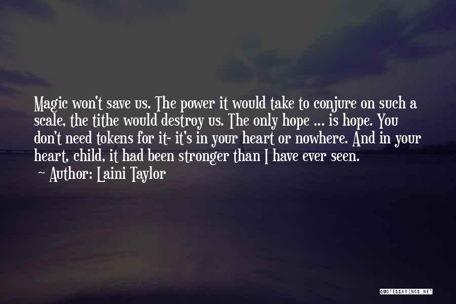 Laini Taylor Quotes: Magic Won't Save Us. The Power It Would Take To Conjure On Such A Scale, The Tithe Would Destroy Us.