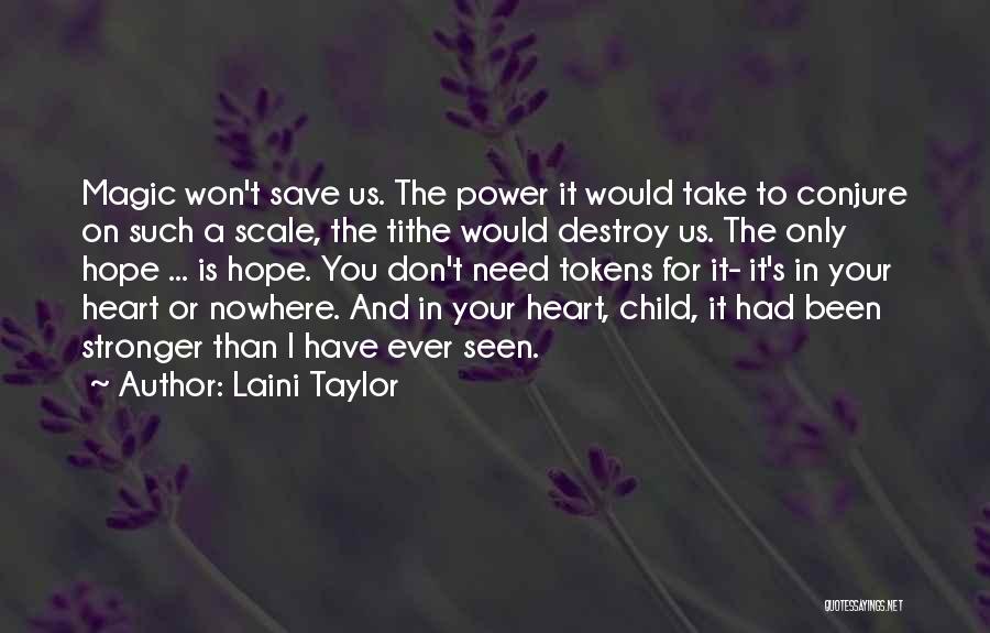 Laini Taylor Quotes: Magic Won't Save Us. The Power It Would Take To Conjure On Such A Scale, The Tithe Would Destroy Us.