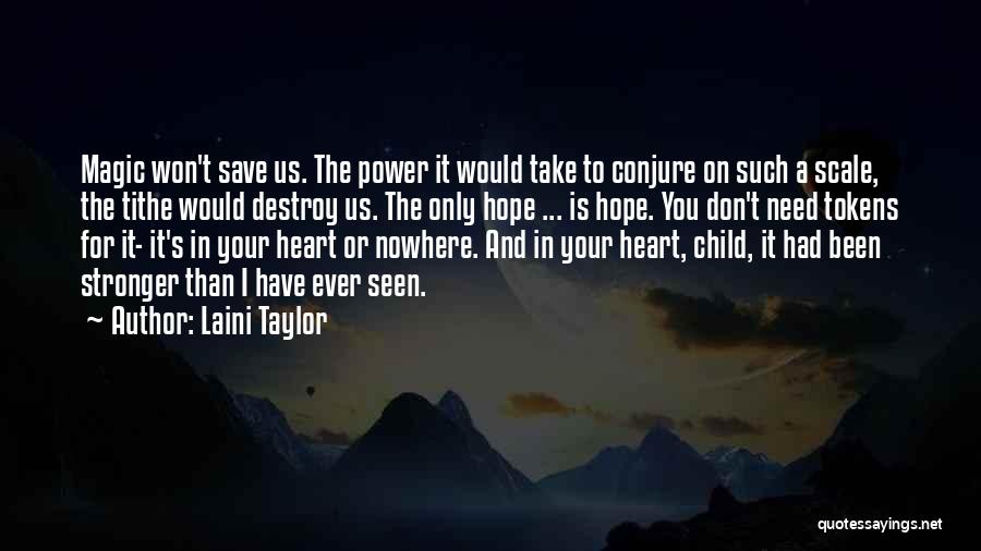 Laini Taylor Quotes: Magic Won't Save Us. The Power It Would Take To Conjure On Such A Scale, The Tithe Would Destroy Us.