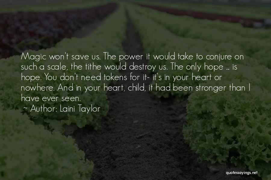 Laini Taylor Quotes: Magic Won't Save Us. The Power It Would Take To Conjure On Such A Scale, The Tithe Would Destroy Us.