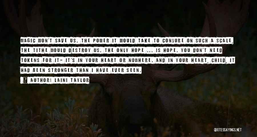 Laini Taylor Quotes: Magic Won't Save Us. The Power It Would Take To Conjure On Such A Scale, The Tithe Would Destroy Us.