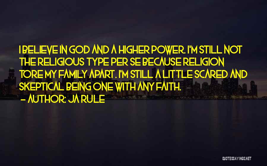 Ja Rule Quotes: I Believe In God And A Higher Power. I'm Still Not The Religious Type Per Se Because Religion Tore My