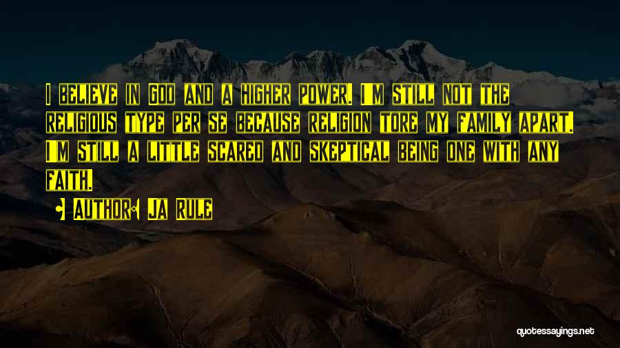 Ja Rule Quotes: I Believe In God And A Higher Power. I'm Still Not The Religious Type Per Se Because Religion Tore My