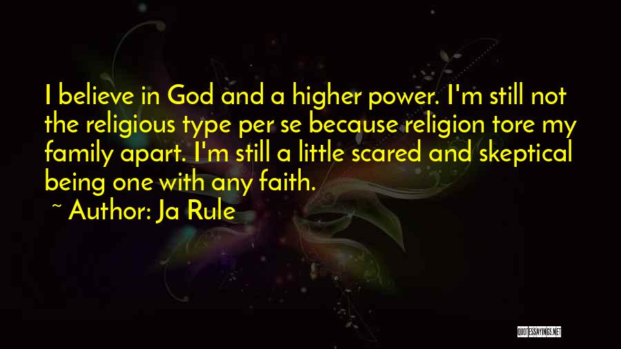 Ja Rule Quotes: I Believe In God And A Higher Power. I'm Still Not The Religious Type Per Se Because Religion Tore My