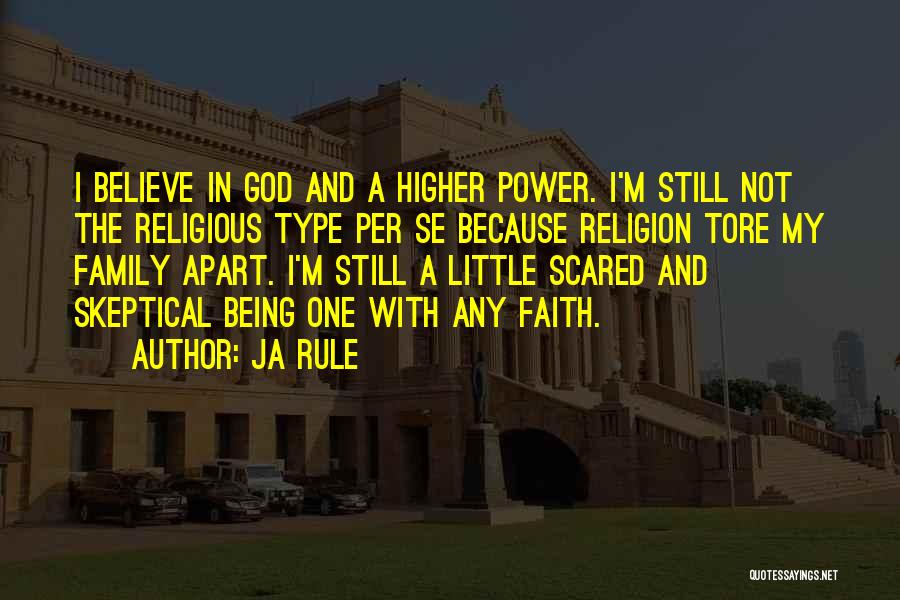 Ja Rule Quotes: I Believe In God And A Higher Power. I'm Still Not The Religious Type Per Se Because Religion Tore My