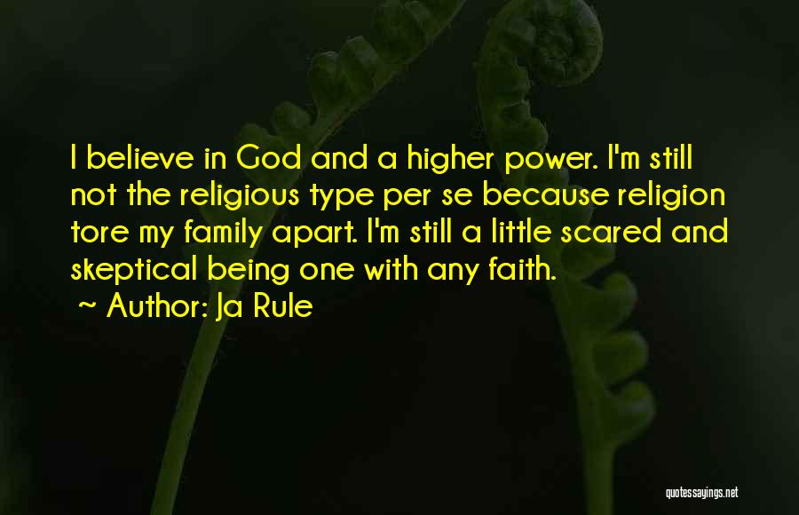 Ja Rule Quotes: I Believe In God And A Higher Power. I'm Still Not The Religious Type Per Se Because Religion Tore My