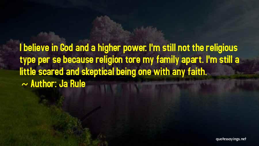 Ja Rule Quotes: I Believe In God And A Higher Power. I'm Still Not The Religious Type Per Se Because Religion Tore My