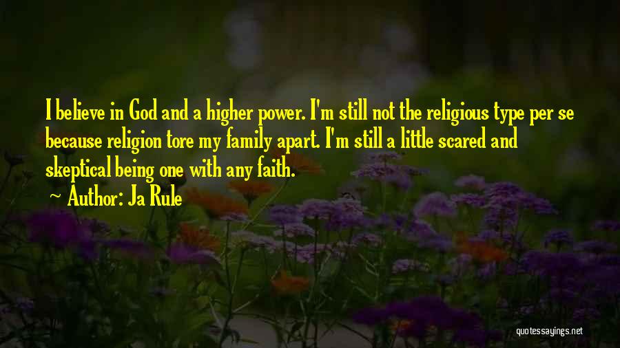 Ja Rule Quotes: I Believe In God And A Higher Power. I'm Still Not The Religious Type Per Se Because Religion Tore My