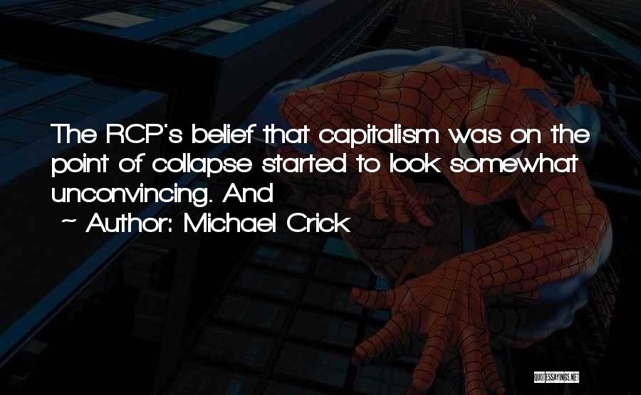 Michael Crick Quotes: The Rcp's Belief That Capitalism Was On The Point Of Collapse Started To Look Somewhat Unconvincing. And