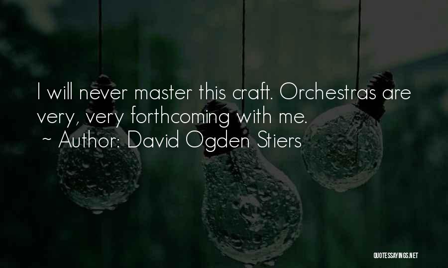 David Ogden Stiers Quotes: I Will Never Master This Craft. Orchestras Are Very, Very Forthcoming With Me.
