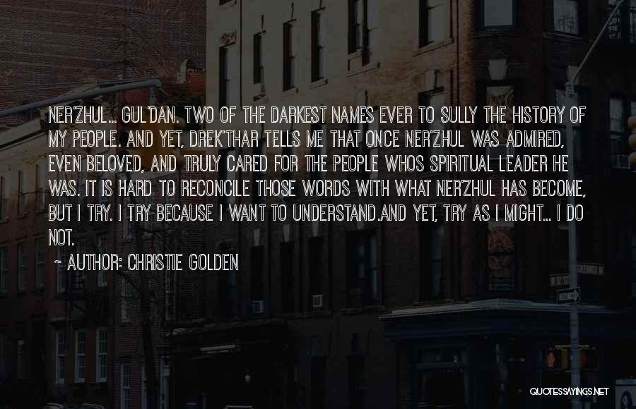 Christie Golden Quotes: Ner'zhul... Gul'dan. Two Of The Darkest Names Ever To Sully The History Of My People. And Yet, Drek'thar Tells Me