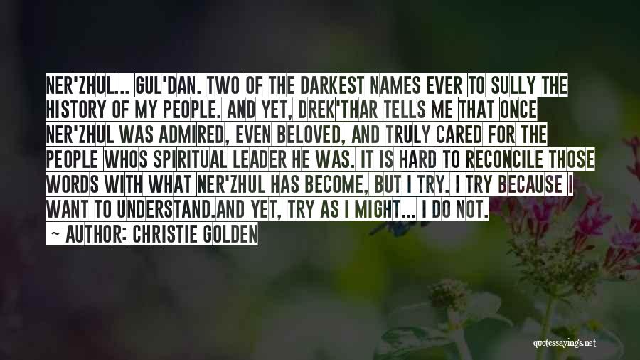 Christie Golden Quotes: Ner'zhul... Gul'dan. Two Of The Darkest Names Ever To Sully The History Of My People. And Yet, Drek'thar Tells Me