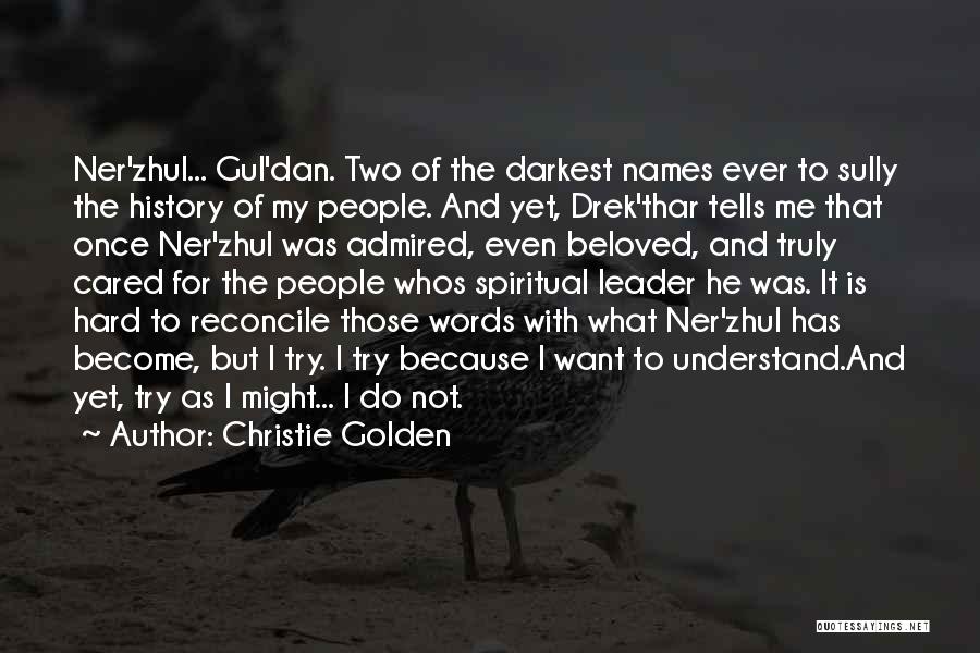 Christie Golden Quotes: Ner'zhul... Gul'dan. Two Of The Darkest Names Ever To Sully The History Of My People. And Yet, Drek'thar Tells Me