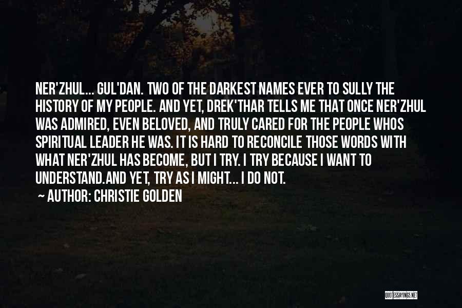 Christie Golden Quotes: Ner'zhul... Gul'dan. Two Of The Darkest Names Ever To Sully The History Of My People. And Yet, Drek'thar Tells Me