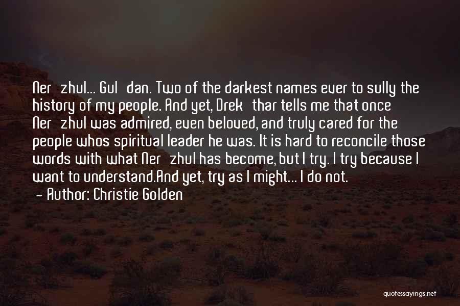 Christie Golden Quotes: Ner'zhul... Gul'dan. Two Of The Darkest Names Ever To Sully The History Of My People. And Yet, Drek'thar Tells Me